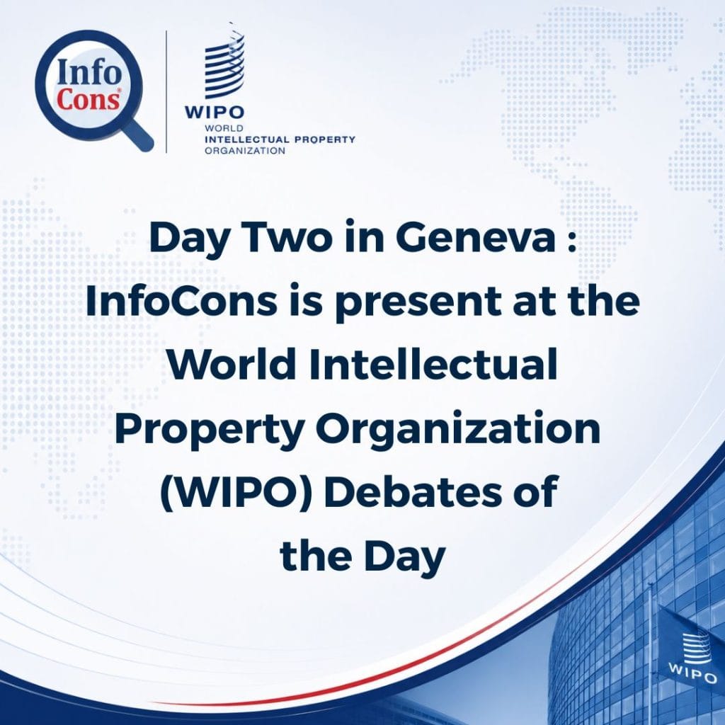 Day Two in Geneva : InfoCons is present at the World Intellectual Property Organization WIPO Debates of the Day